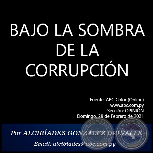 BAJO LA SOMBRA DE LA CORRUPCIÓN - Por ALCIBÍADES GONZÁLEZ DELVALLE - Domingo, 28 de Febrero de 2021